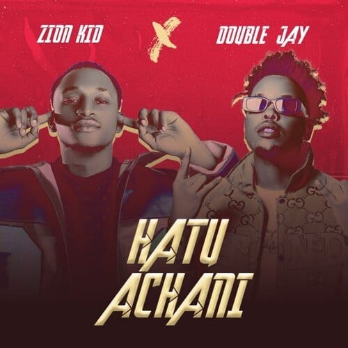 Zion Kid Ft Double Jay - Hatuachani