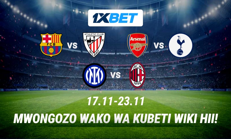 Bet kwenye mechi kubwa za wiki hii katika ligi bora za Ulaya kupitia 1xBet!