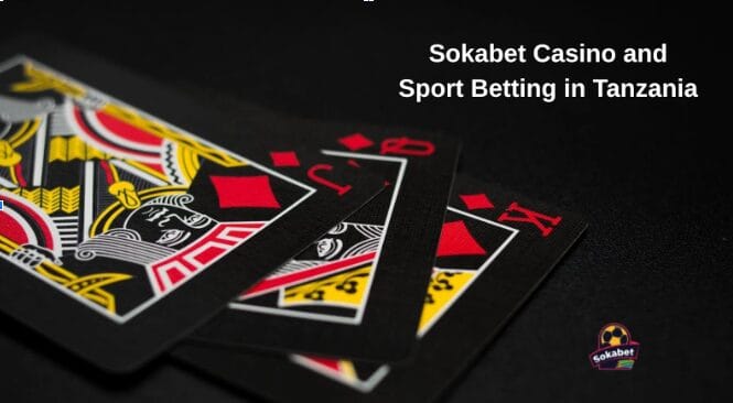 Exploring Sokabet Tanzania: A Comprehensive Platform for Modern Betting