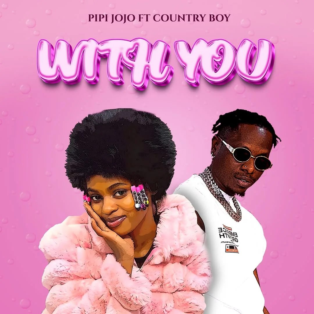 Pipi Jojo Ft Country Wizzy & Chidi Beenz - With You