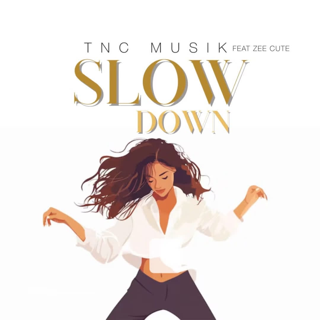 TNC Musik Ft. Zee Cute – Slow Down