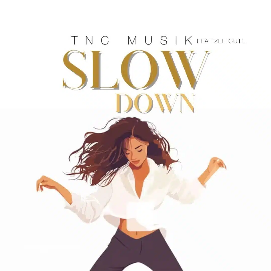 TNC Musik Ft. Zee Cute – Slow Down